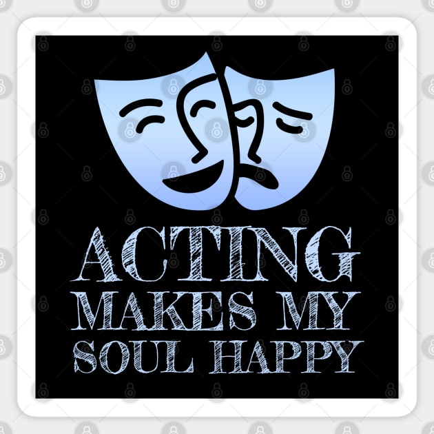 Acting Makes My Soul Happy Theater Geek Gift Sticker by Pine Hill Goods